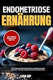 Endometriose Ernährung : Mit 70+ Rezepten...