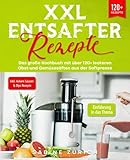 XXL Entsafter Rezepte: Das große Kochbuch mit...