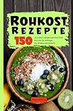 Rohkost Rezepte: 150 leckere und gesunde Raw Food...